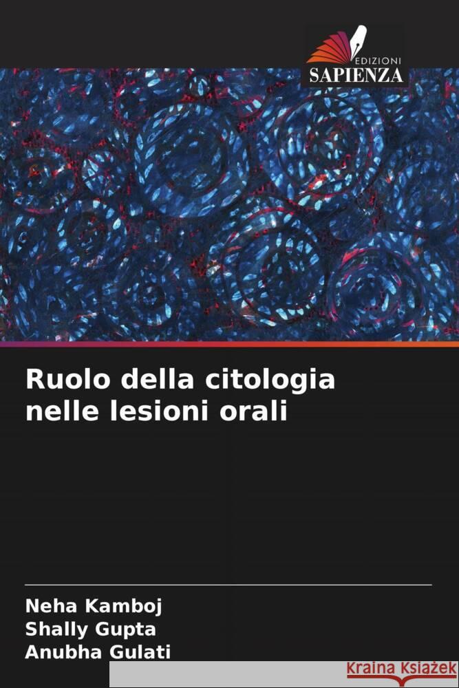 Ruolo della citologia nelle lesioni orali Kamboj, Neha, Gupta, Shally, Gulati, Anubha 9786206385219