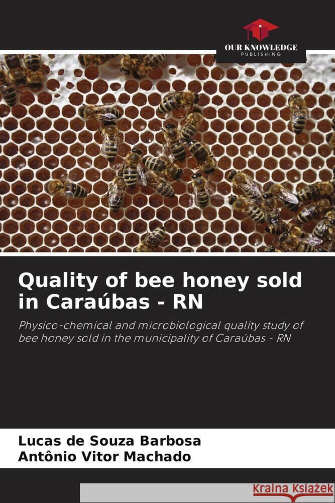 Quality of bee honey sold in Caraúbas - RN Barbosa, Lucas de Souza, Machado, Antônio Vitor 9786206385868