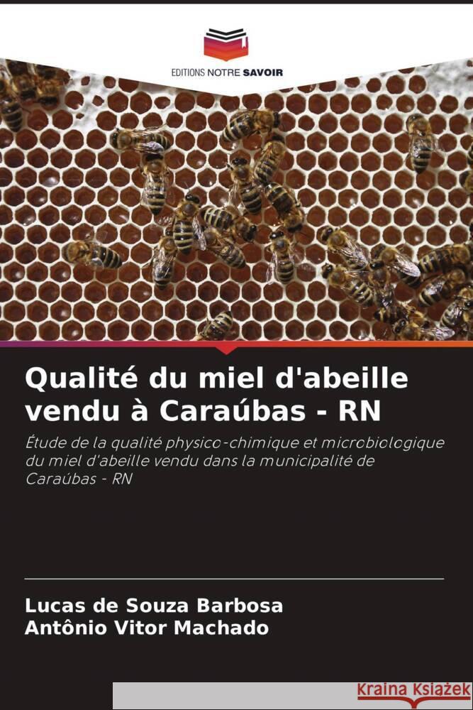 Qualité du miel d'abeille vendu à Caraúbas - RN Barbosa, Lucas de Souza, Machado, Antônio Vitor 9786206385882