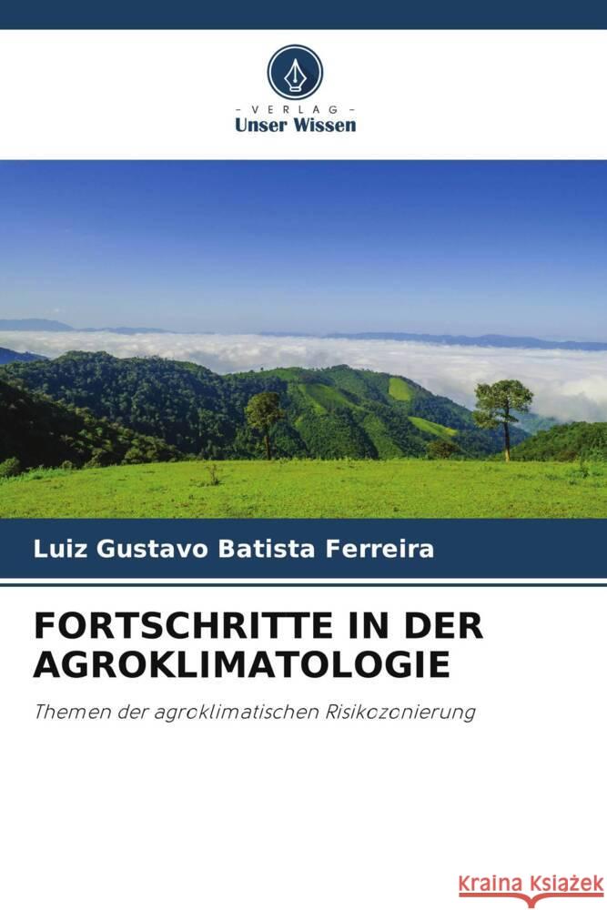 FORTSCHRITTE IN DER AGROKLIMATOLOGIE Batista Ferreira, Luiz Gustavo 9786206386285