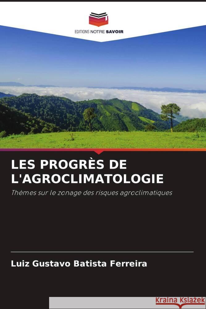 LES PROGRÈS DE L'AGROCLIMATOLOGIE Batista Ferreira, Luiz Gustavo 9786206386308