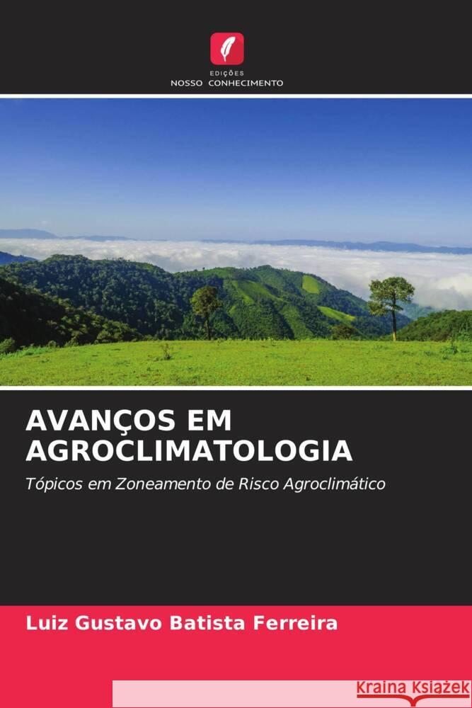 AVANÇOS EM AGROCLIMATOLOGIA Batista Ferreira, Luiz Gustavo 9786206386322