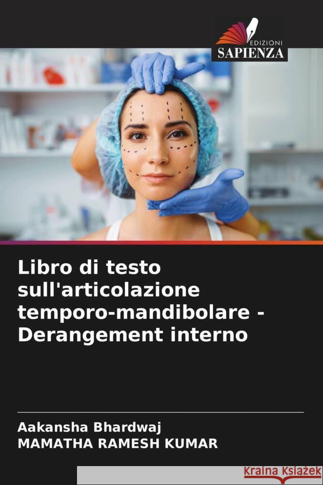 Libro di testo sull'articolazione temporo-mandibolare - Derangement interno BHARDWAJ, AAKANSHA, RAMESH KUMAR, MAMATHA 9786206386728