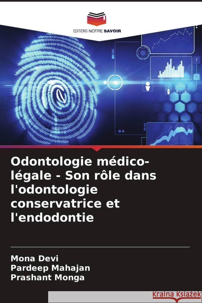 Odontologie médico-légale - Son rôle dans l'odontologie conservatrice et l'endodontie Devi, Mona, Mahajan, Pardeep, Monga, Prashant 9786206386780