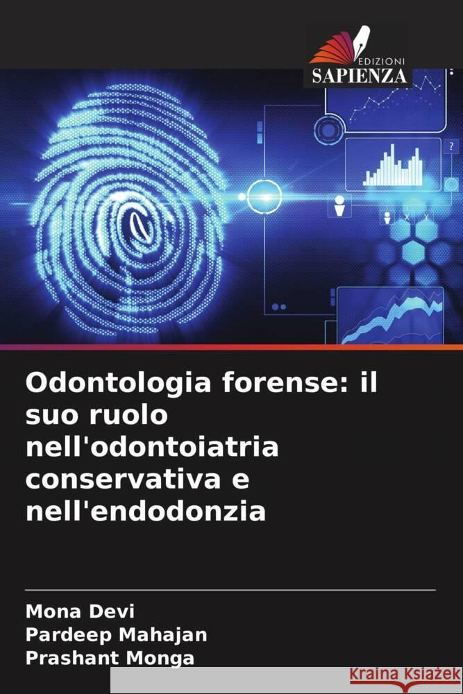 Odontologia forense: il suo ruolo nell'odontoiatria conservativa e nell'endodonzia Devi, Mona, Mahajan, Pardeep, Monga, Prashant 9786206386803