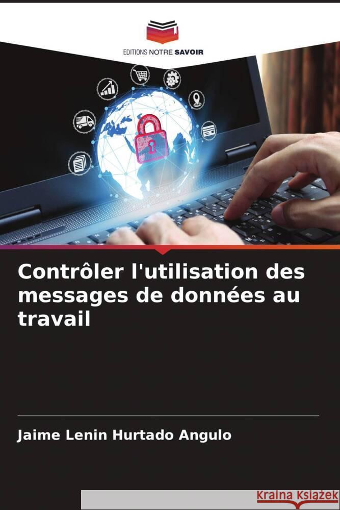 Contrôler l'utilisation des messages de données au travail Hurtado Angulo, Jaime Lenin 9786206387442