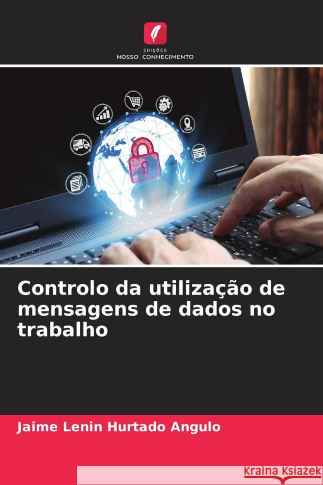 Controlo da utilização de mensagens de dados no trabalho Hurtado Angulo, Jaime Lenin 9786206387466