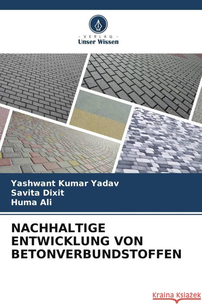 NACHHALTIGE ENTWICKLUNG VON BETONVERBUNDSTOFFEN Kumar Yadav, Yashwant, Dixit, Savita, Ali, Huma 9786206387480 Verlag Unser Wissen