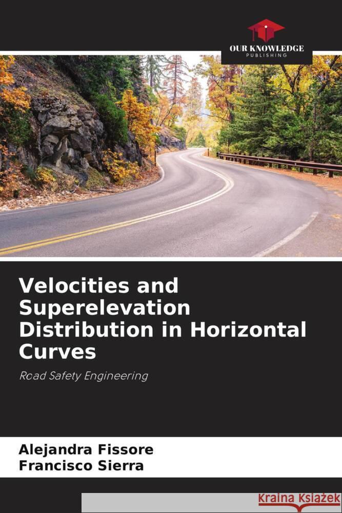 Velocities and Superelevation Distribution in Horizontal Curves Fissore, Alejandra, Sierra, Francisco 9786206387602