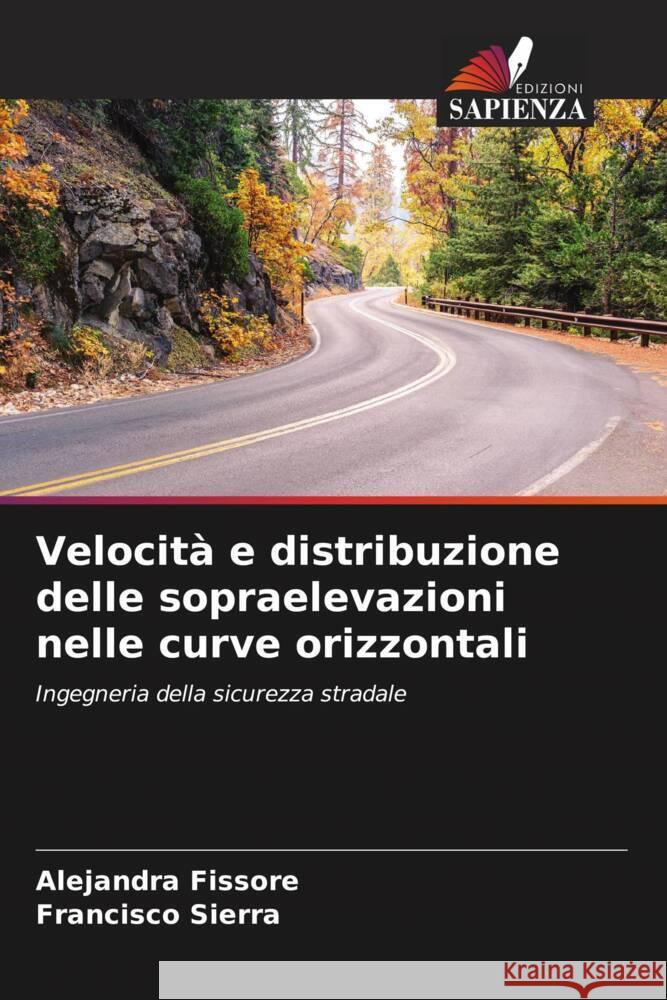 Velocità e distribuzione delle sopraelevazioni nelle curve orizzontali Fissore, Alejandra, Sierra, Francisco 9786206387633