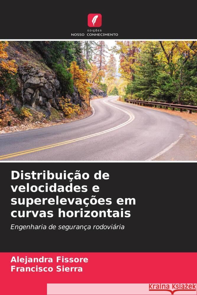 Distribuição de velocidades e superelevações em curvas horizontais Fissore, Alejandra, Sierra, Francisco 9786206387640