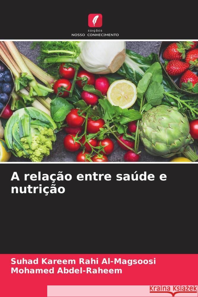 A relação entre saúde e nutrição Al-Magsoosi, Suhad Kareem Rahi, Abdel-Raheem, Mohamed 9786206387756