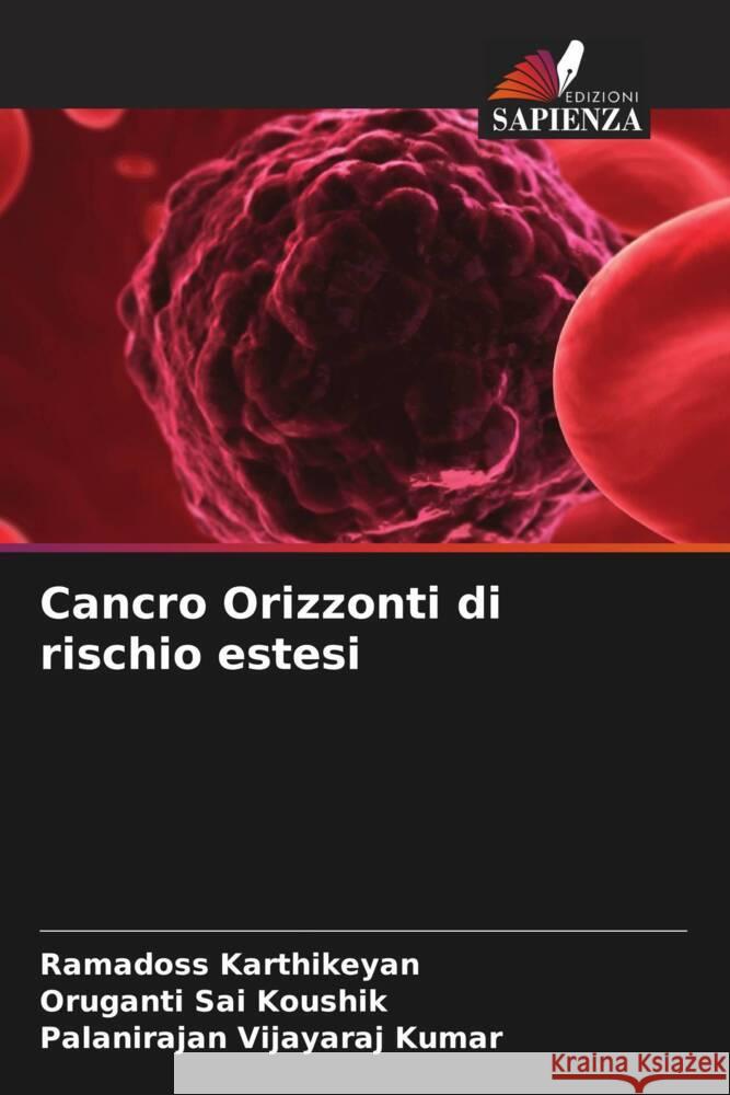 Cancro Orizzonti di rischio estesi Karthikeyan, Ramadoss, Sai Koushik, Oruganti, Vijayaraj Kumar, Palanirajan 9786206387930