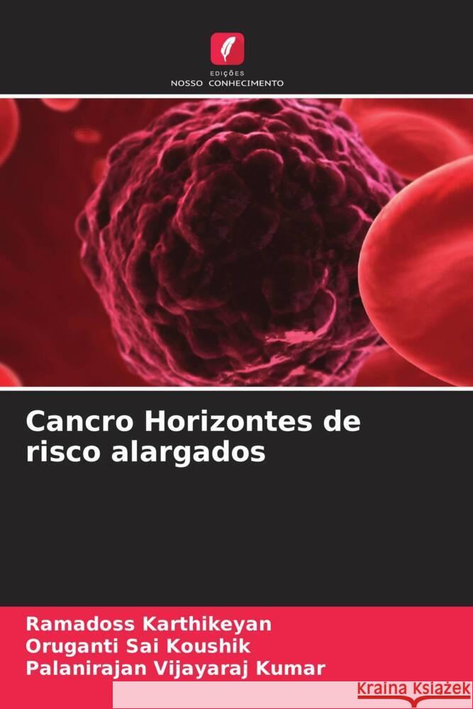 Cancro Horizontes de risco alargados Karthikeyan, Ramadoss, Sai Koushik, Oruganti, Vijayaraj Kumar, Palanirajan 9786206387961