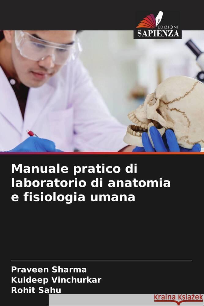 Manuale pratico di laboratorio di anatomia e fisiologia umana Sharma, Praveen, Vinchurkar, Kuldeep, Sahu, Rohit 9786206388074