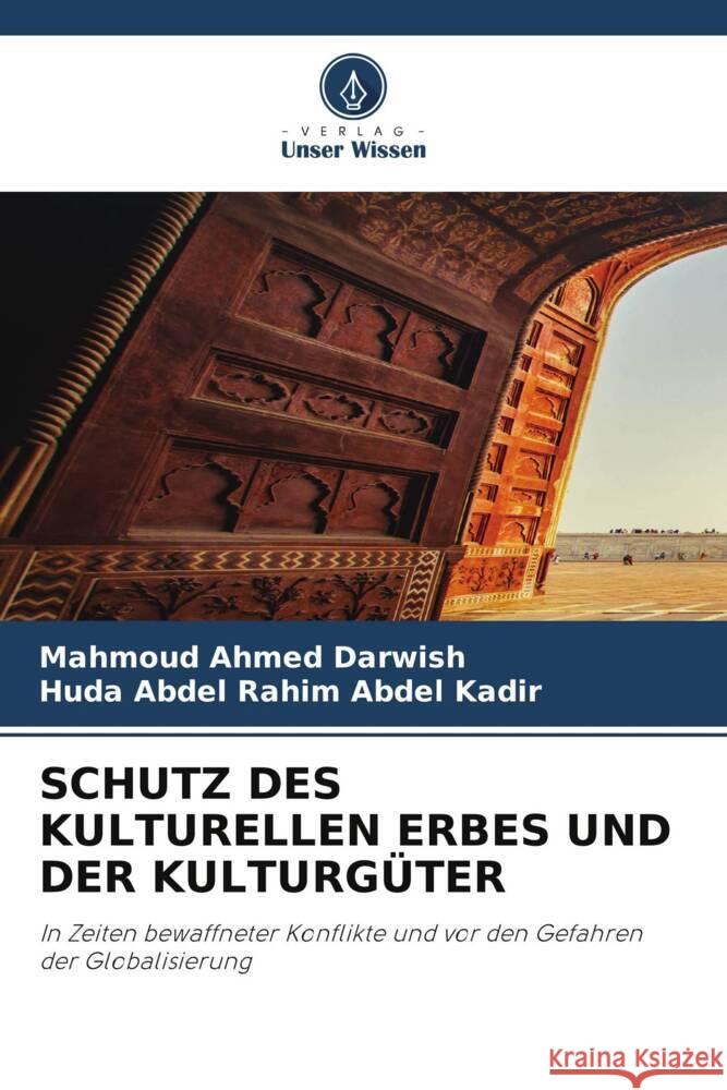 SCHUTZ DES KULTURELLEN ERBES UND DER KULTURGÜTER Darwish, Mahmoud Ahmed, Abdel Kadir, Huda Abdel Rahim 9786206388142