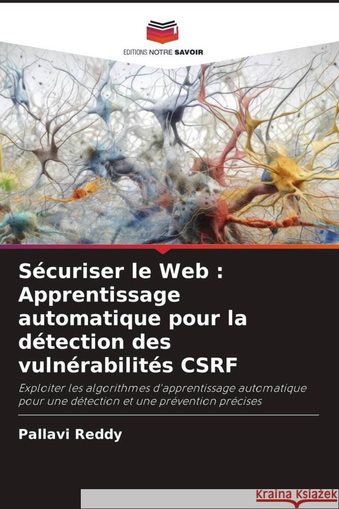 Sécuriser le Web : Apprentissage automatique pour la détection des vulnérabilités CSRF Reddy, Pallavi 9786206388289