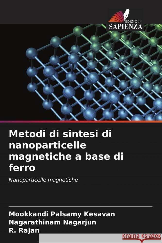 Metodi di sintesi di nanoparticelle magnetiche a base di ferro Kesavan, Mookkandi Palsamy, Nagarjun, Nagarathinam, Rajan, R. 9786206388470
