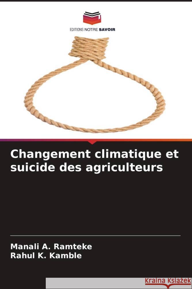 Changement climatique et suicide des agriculteurs Ramteke, Manali A., Kamble, Rahul K. 9786206388524 Editions Notre Savoir