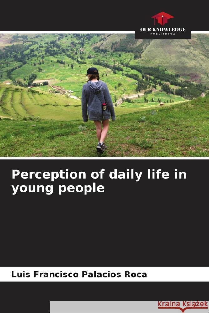 Perception of daily life in young people Palacios Roca, Luis Francisco 9786206388692