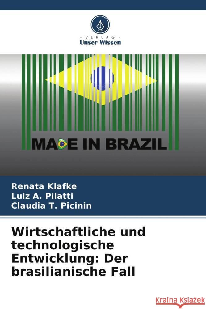 Wirtschaftliche und technologische Entwicklung: Der brasilianische Fall Klafke, Renata, Pilatti, Luiz A., Picinin, Claudia T. 9786206388920