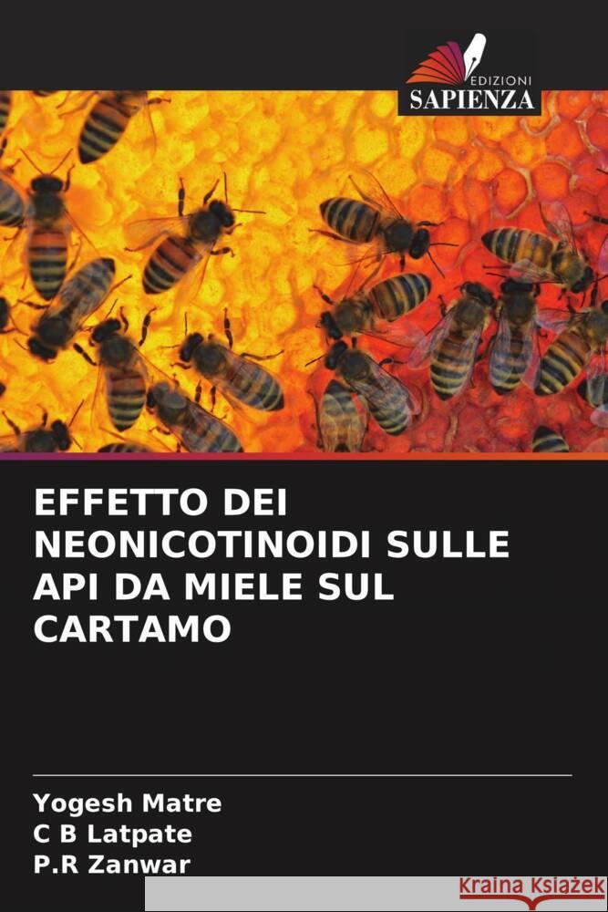 EFFETTO DEI NEONICOTINOIDI SULLE API DA MIELE SUL CARTAMO Matre, Yogesh, Latpate, C B, Zanwar, P.R 9786206389576