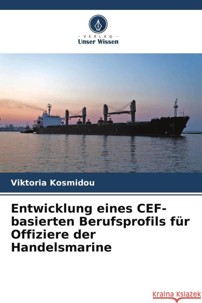 Entwicklung eines CEF-basierten Berufsprofils für Offiziere der Handelsmarine Kosmidou, Viktoria 9786206389729