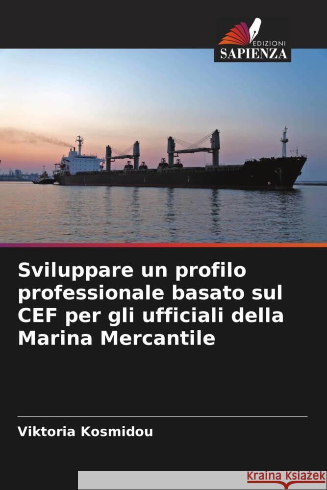 Sviluppare un profilo professionale basato sul CEF per gli ufficiali della Marina Mercantile Kosmidou, Viktoria 9786206389750