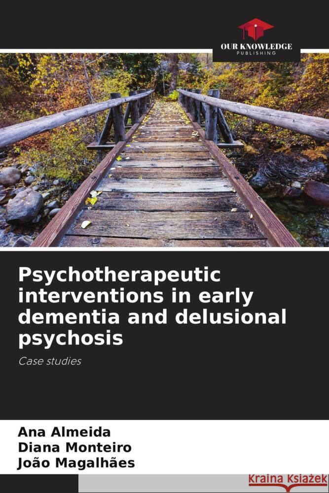 Psychotherapeutic interventions in early dementia and delusional psychosis Almeida, Ana, Monteiro, Diana, Magalhães, João 9786206390572