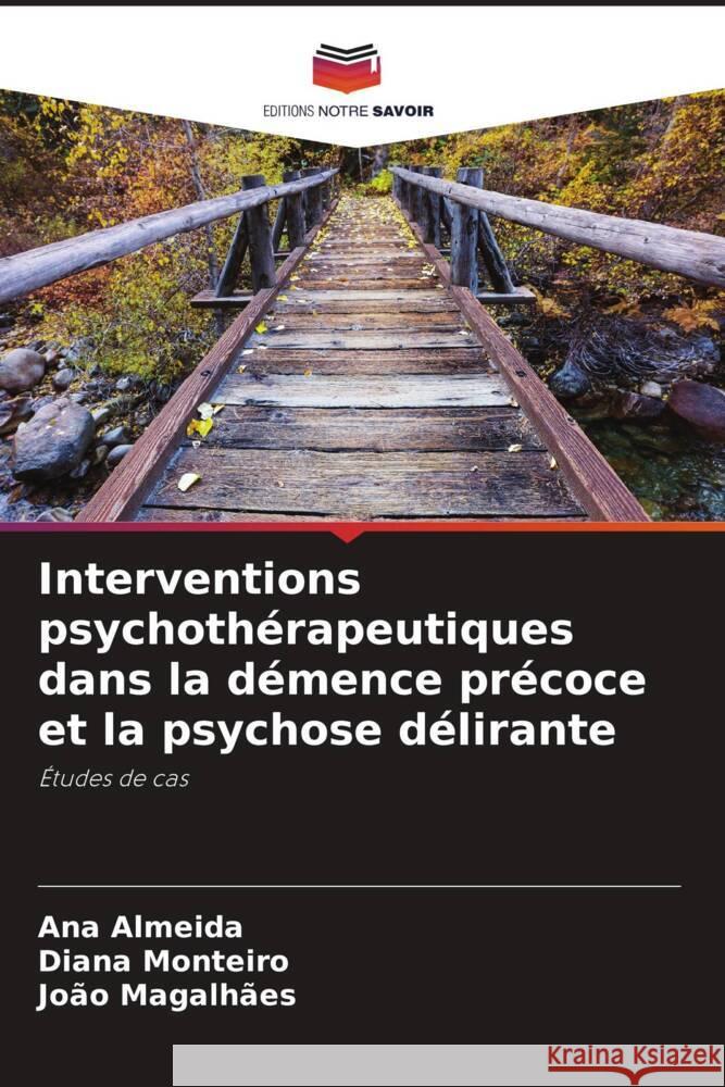 Interventions psychothérapeutiques dans la démence précoce et la psychose délirante Almeida, Ana, Monteiro, Diana, Magalhães, João 9786206390602