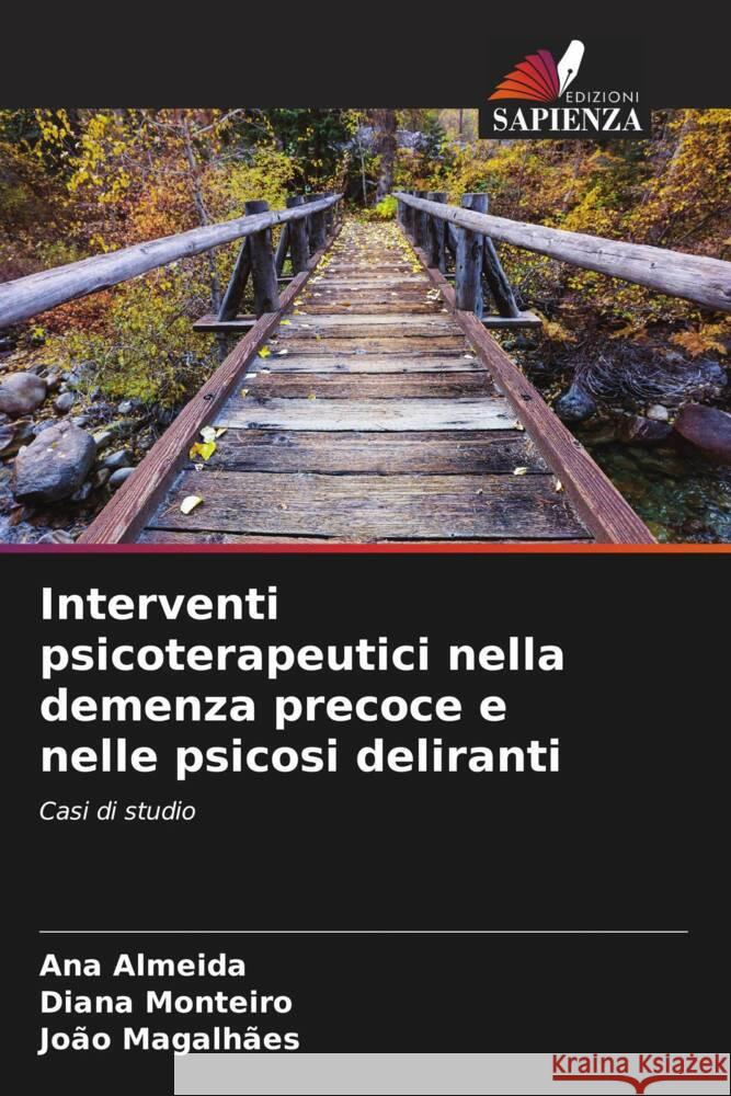 Interventi psicoterapeutici nella demenza precoce e nelle psicosi deliranti Almeida, Ana, Monteiro, Diana, Magalhães, João 9786206390619