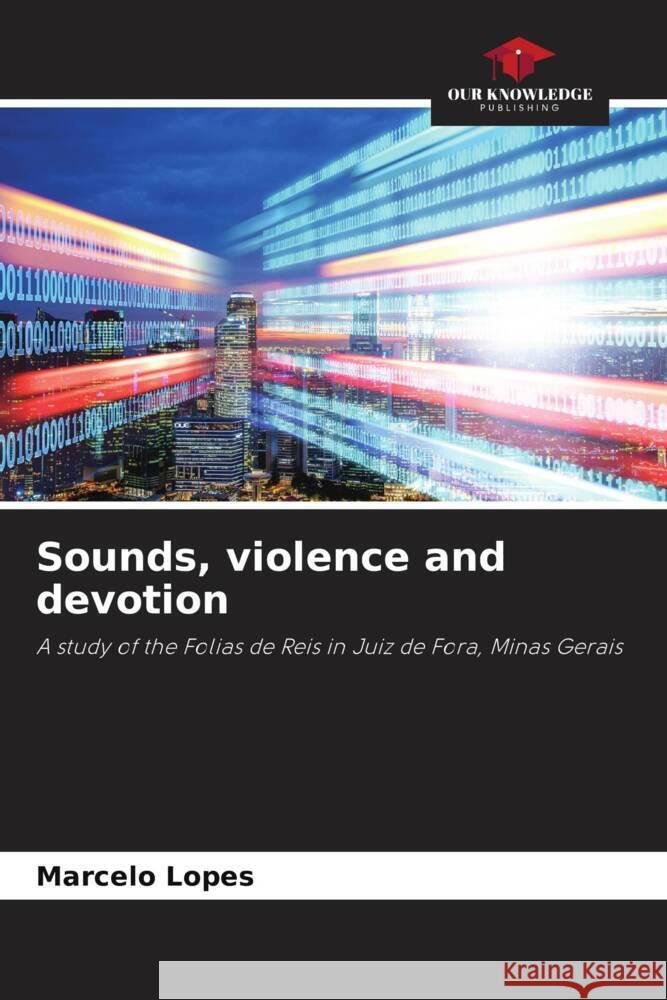 Sounds, violence and devotion Lopes, Marcelo 9786206390817