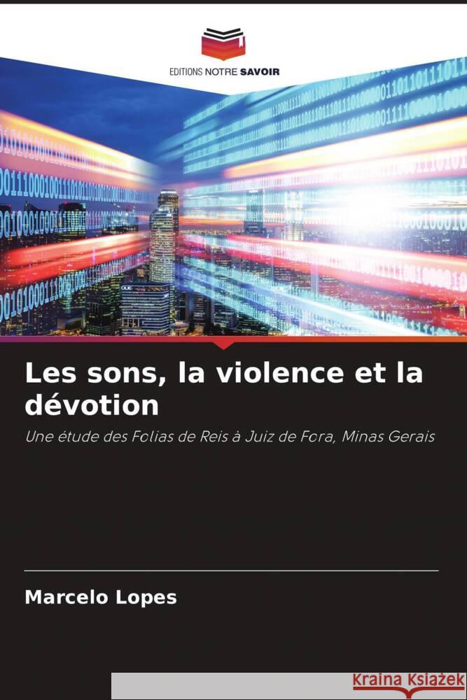 Les sons, la violence et la dévotion Lopes, Marcelo 9786206390831