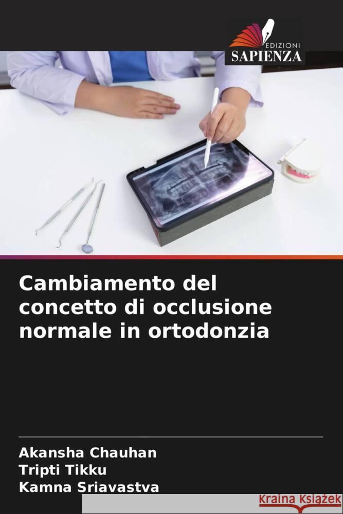 Cambiamento del concetto di occlusione normale in ortodonzia Chauhan, Akansha, Tikku, Tripti, Sriavastva, Kamna 9786206391272