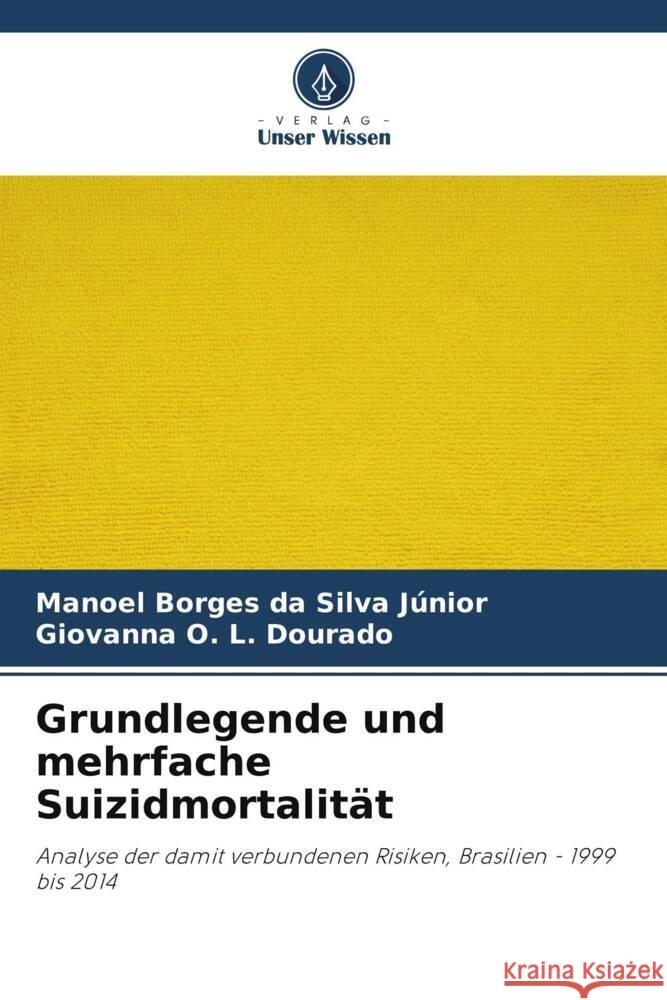 Grundlegende und mehrfache Suizidmortalität Borges da Silva Júnior, Manoel, O. L. Dourado, Giovanna 9786206391302 Verlag Unser Wissen