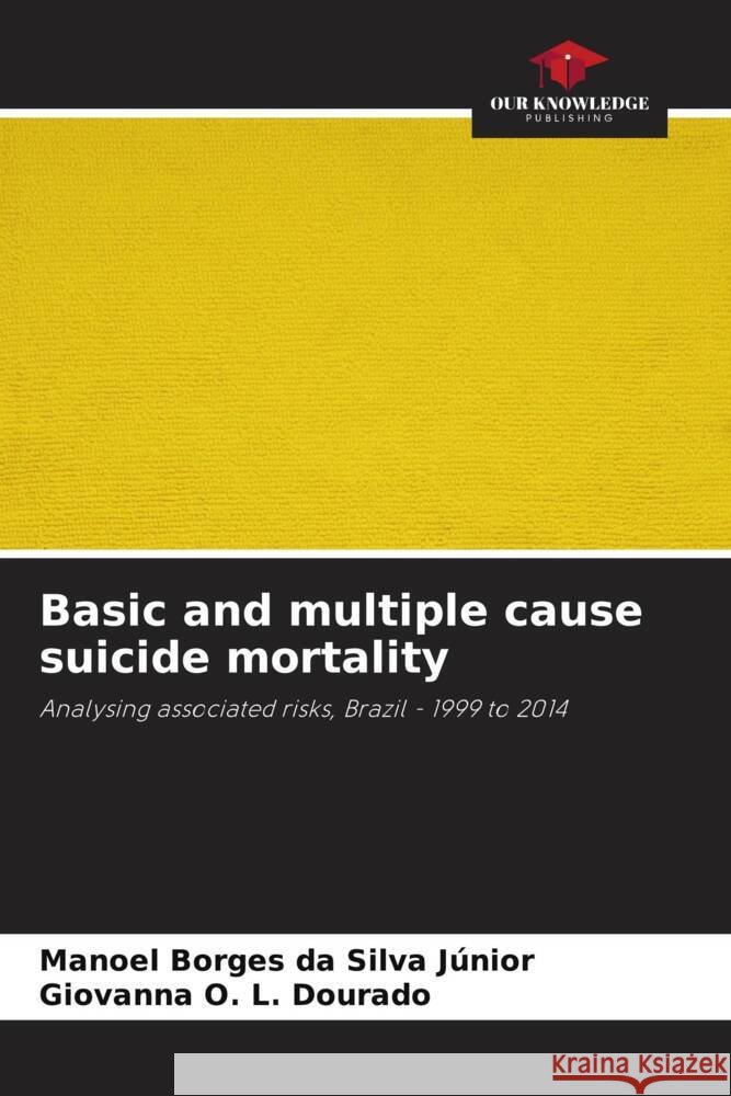 Basic and multiple cause suicide mortality Borges da Silva Júnior, Manoel, O. L. Dourado, Giovanna 9786206391319