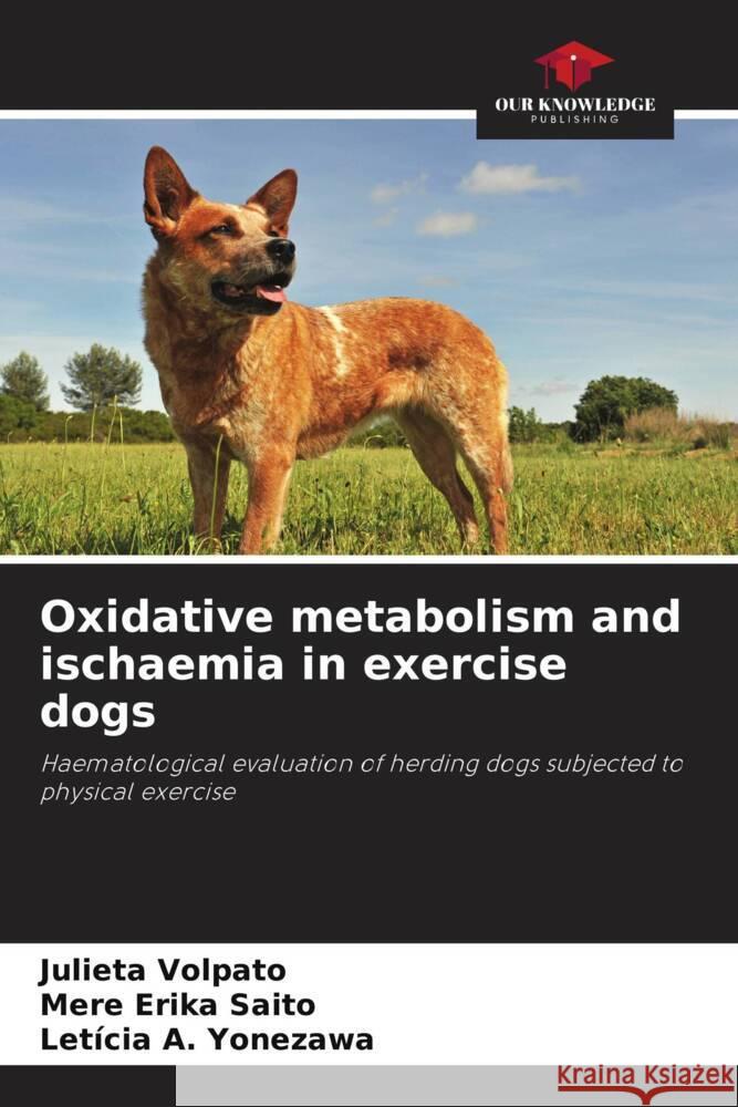 Oxidative metabolism and ischaemia in exercise dogs Volpato, Julieta, Erika Saito, Mere, Yonezawa, Letícia A. 9786206391432