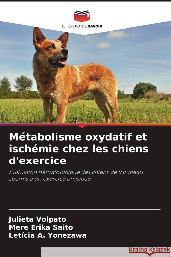 Métabolisme oxydatif et ischémie chez les chiens d'exercice Volpato, Julieta, Erika Saito, Mere, Yonezawa, Letícia A. 9786206391470