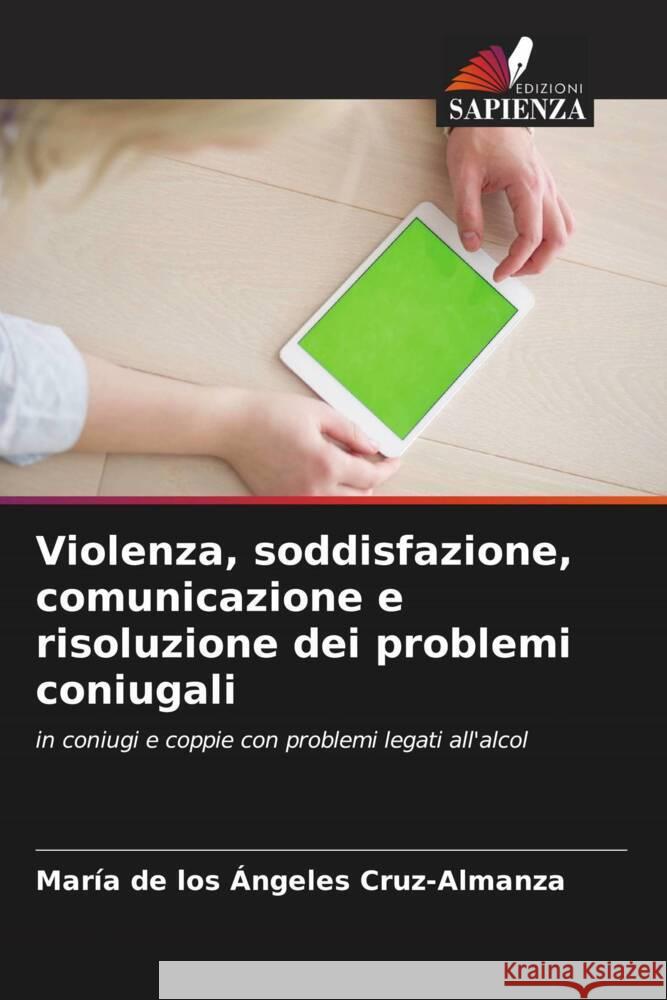 Violenza, soddisfazione, comunicazione e risoluzione dei problemi coniugali Cruz-Almanza, María de los Ángeles 9786206391500