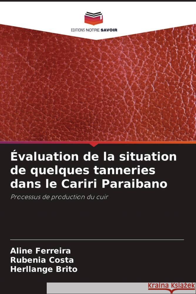 Évaluation de la situation de quelques tanneries dans le Cariri Paraibano Ferreira, Aline, Costa, Rubenia, Brito, Herllange 9786206391692