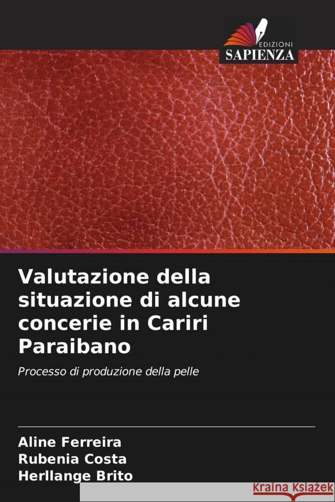 Valutazione della situazione di alcune concerie in Cariri Paraibano Ferreira, Aline, Costa, Rubenia, Brito, Herllange 9786206391708 Edizioni Sapienza