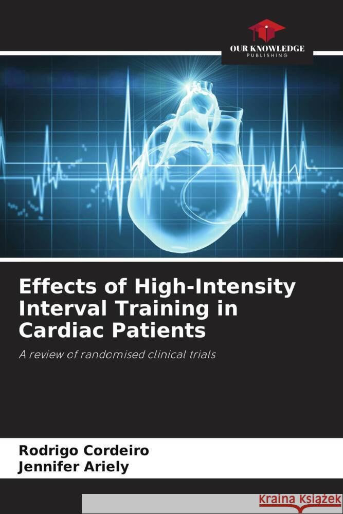 Effects of High-Intensity Interval Training in Cardiac Patients Cordeiro, Rodrigo, Ariely, Jennifer 9786206392026