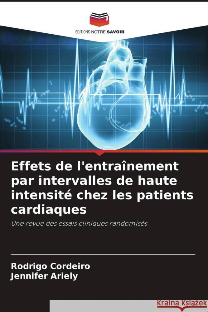 Effets de l'entraînement par intervalles de haute intensité chez les patients cardiaques Cordeiro, Rodrigo, Ariely, Jennifer 9786206392040