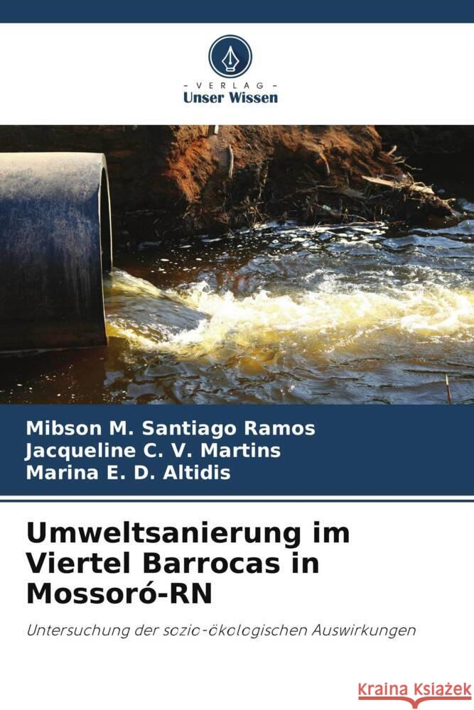 Umweltsanierung im Viertel Barrocas in Mossoró-RN Santiago Ramos, Mibson M., C. V. Martins, Jacqueline, D. Altidis, Marina E. 9786206392132