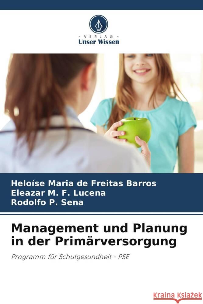 Management und Planung in der Primärversorgung Barros, Heloíse Maria de Freitas, Lucena, Eleazar M. F., Sena, Rodolfo P. 9786206392378