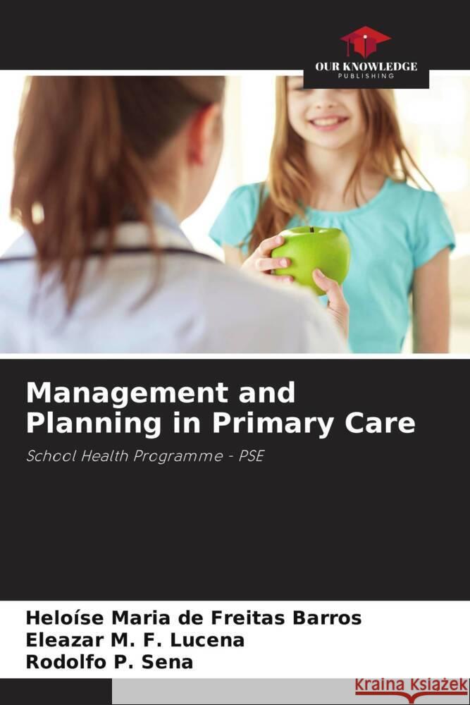 Management and Planning in Primary Care Barros, Heloíse Maria de Freitas, Lucena, Eleazar M. F., Sena, Rodolfo P. 9786206392385