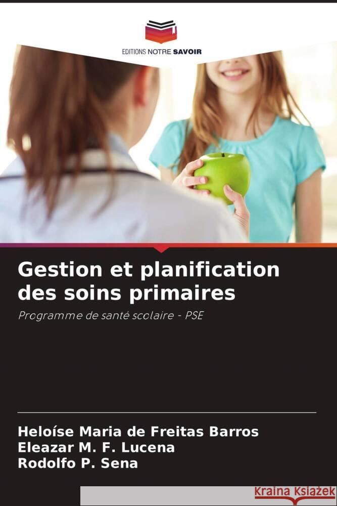 Gestion et planification des soins primaires Barros, Heloíse Maria de Freitas, Lucena, Eleazar M. F., Sena, Rodolfo P. 9786206392415