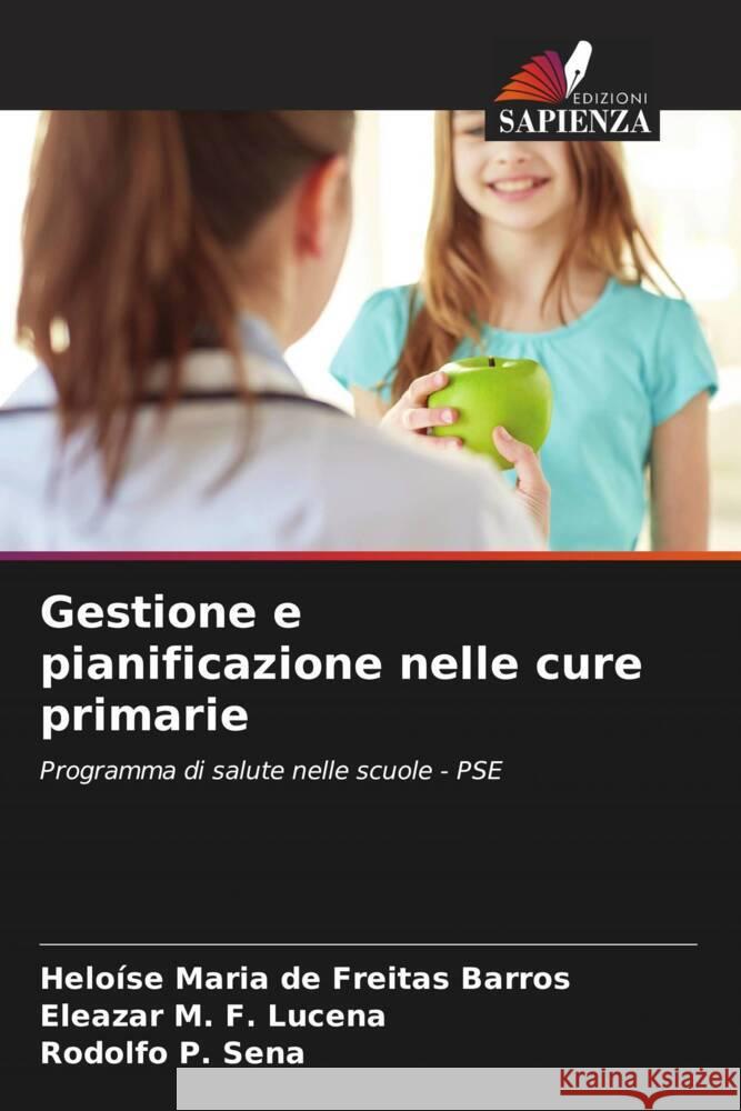 Gestione e pianificazione nelle cure primarie Barros, Heloíse Maria de Freitas, Lucena, Eleazar M. F., Sena, Rodolfo P. 9786206392422