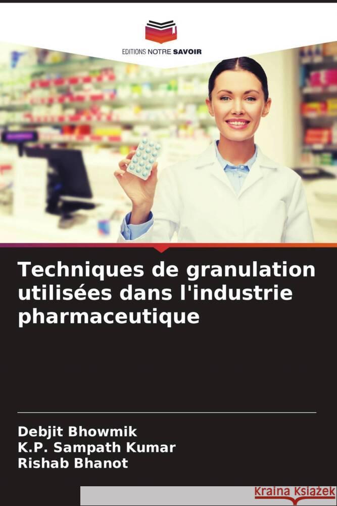 Techniques de granulation utilisées dans l'industrie pharmaceutique Bhowmik, Debjit, Sampath Kumar, K.P., Bhanot, Rishab 9786206392477