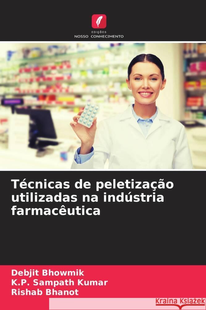 Técnicas de peletização utilizadas na indústria farmacêutica Bhowmik, Debjit, Sampath Kumar, K.P., Bhanot, Rishab 9786206392507